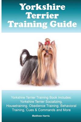 Book cover for Yorkshire Terrier Training Guide. Yorkshire Terrier Training Book Includes