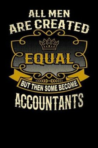 Cover of All Men Are Created Equal But Then Some Become Accountants