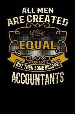 Book cover for All Men Are Created Equal But Then Some Become Accountants