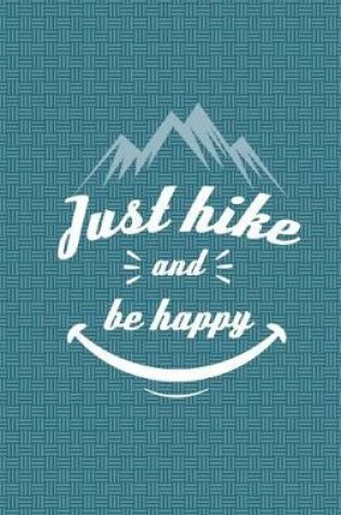 Cover of Just Hike And Be Happy Journal Notebook - Blank Unlined Paper