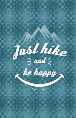 Book cover for Just Hike And Be Happy Journal Notebook - Blank Unlined Paper