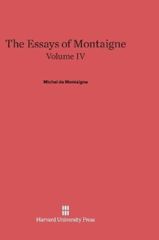 Cover of The Essays of Montaigne, Volume IV