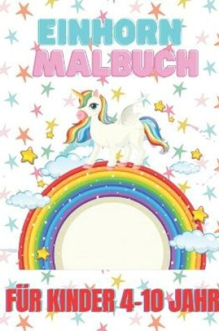 Cover of Einhorn Malbuch fur kinder 4-10 jahre