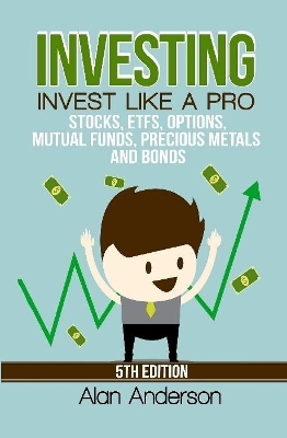 Book cover for Investing: Invest Like A Pro: Stocks, ETFs, Options, Mutual Funds, Precious Metals and Bonds