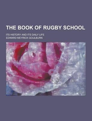 Book cover for The Book of Rugby School; Its History and Its Daily Life
