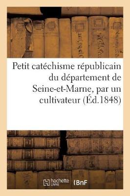 Cover of Petit Catechisme Republicain Du Departement de Seine-Et-Marne, Par Un Cultivateur