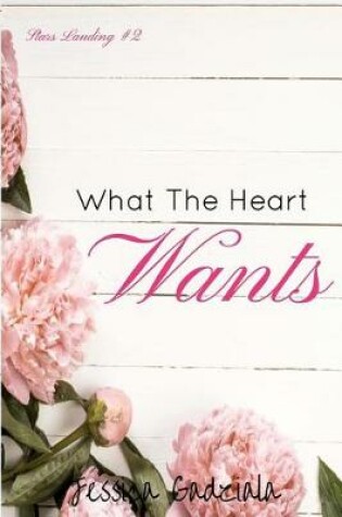 Cover of What The Heart Wants