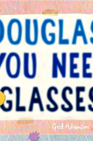 Cover of Douglas, You Need Glasses!