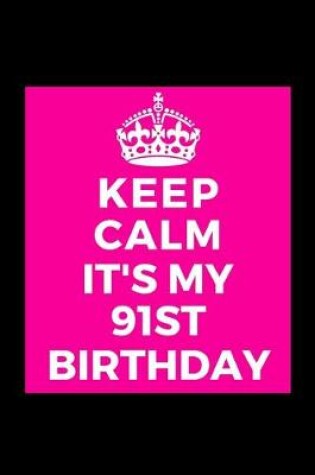 Cover of Keep Calm It's My 91st Birthday