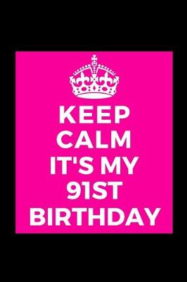 Book cover for Keep Calm It's My 91st Birthday