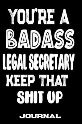 Cover of You're A Badass Legal Secretary Keep That Shit Up