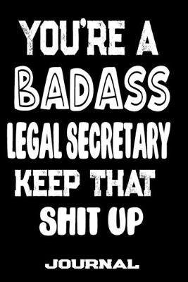 Book cover for You're A Badass Legal Secretary Keep That Shit Up