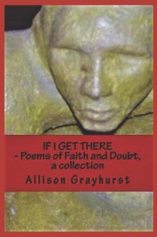 Cover of If I Get There - Poems of Faith and Doubt, a collection