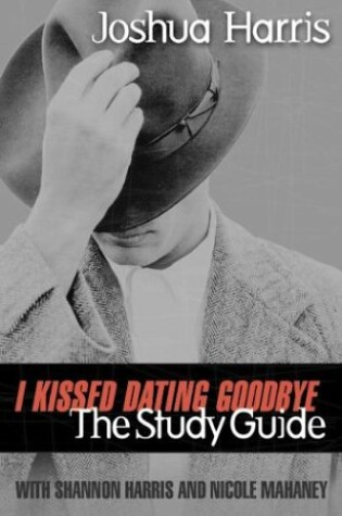 Cover of I Kissed Dating Goodbye: the Study Guide