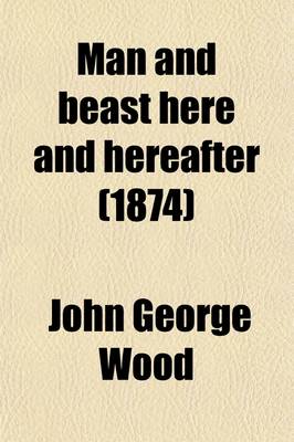 Book cover for Man and Beast Here and Hereafter; Illustrated by More Than Three Hundred Original Anecdotes