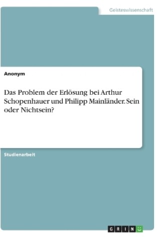 Cover of Das Problem der Erloesung bei Arthur Schopenhauer und Philipp Mainlander. Sein oder Nichtsein?