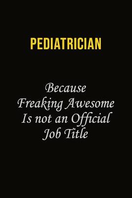 Book cover for Pediatrician Because Freaking Awesome Is Not An Official Job Title