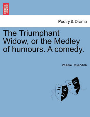 Book cover for The Triumphant Widow, or the Medley of Humours. a Comedy.