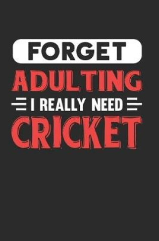 Cover of Forget Adulting I Really Need Cricket