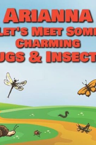 Cover of Arianna Let's Meet Some Charming Bugs & Insects!