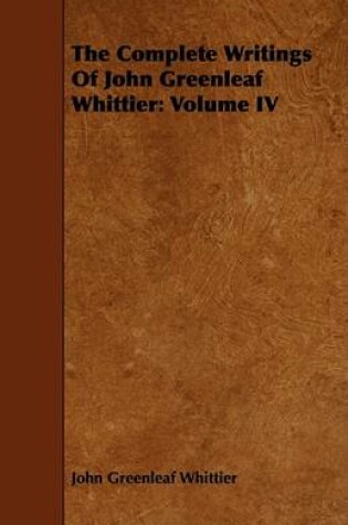 Cover of The Complete Writings Of John Greenleaf Whittier