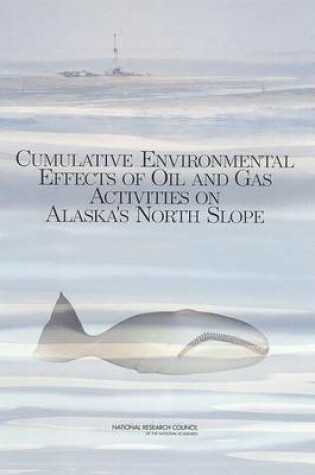 Cover of Cumulative Environmental Effects of Oil and Gas Activities on Alaska's North Slope