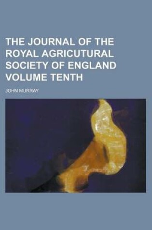 Cover of The Journal of the Royal Agricutural Society of England Volume Tenth