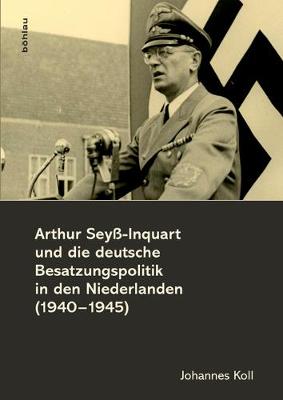 Book cover for Arthur Sey -Inquart Und Die Deutsche Besatzungspolitik in Den Niederlanden (1940-1945)