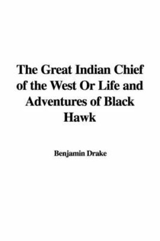 Cover of The Great Indian Chief of the West or Life and Adventures of Black Hawk