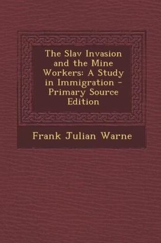 Cover of Slav Invasion and the Mine Workers