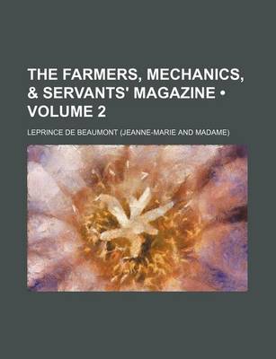 Book cover for The Farmers, Mechanics, & Servants' Magazine (Volume 2 )
