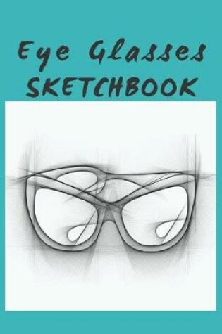 Cover of Eye Glasses Sketchbook