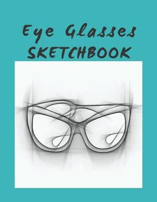 Book cover for Eye Glasses Sketchbook