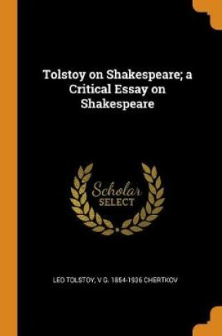 Cover of Tolstoy on Shakespeare; A Critical Essay on Shakespeare