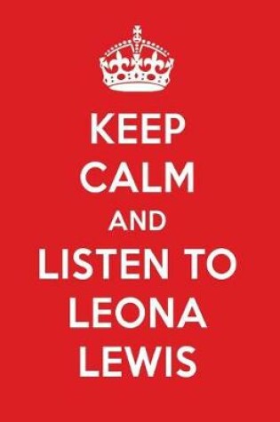 Cover of Keep Calm and Listen to Leona Lewis