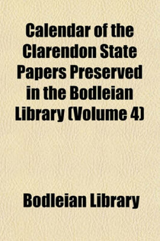 Cover of Calendar of the Clarendon State Papers Preserved in the Bodleian Library (Volume 4)