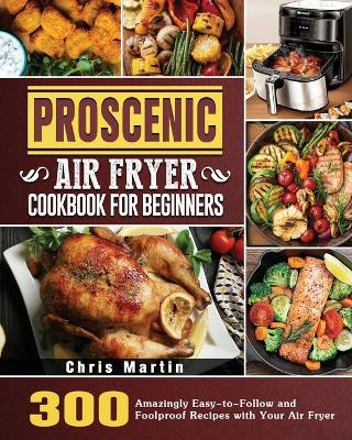 Cover of Proscenic Air Fryer Cookbook for Beginners
