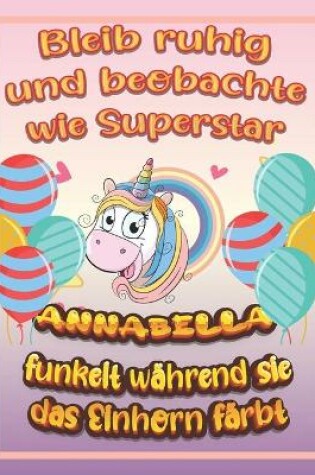 Cover of Bleib ruhig und beobachte wie Superstar Annabella funkelt während sie das Einhorn färbt