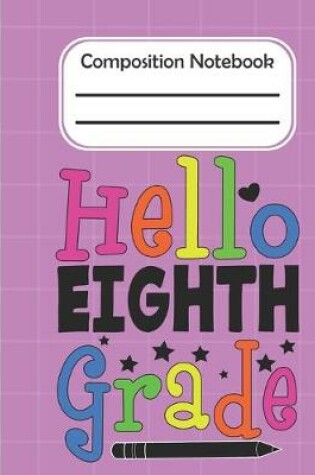 Cover of Hello Eighth Grade - Composition Notebook