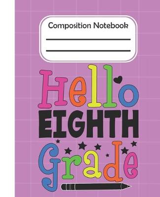 Book cover for Hello Eighth Grade - Composition Notebook