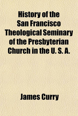 Book cover for History of the San Francisco Theological Seminary of the Presbyterian Church in the U. S. A.