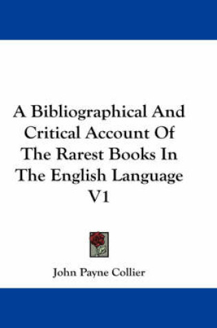 Cover of A Bibliographical And Critical Account Of The Rarest Books In The English Language V1