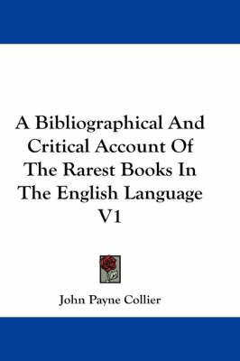 Book cover for A Bibliographical And Critical Account Of The Rarest Books In The English Language V1