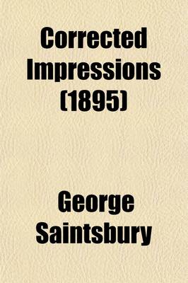 Book cover for Corrected Impressions; Essays on Victorian Writers, by George Saintsbury