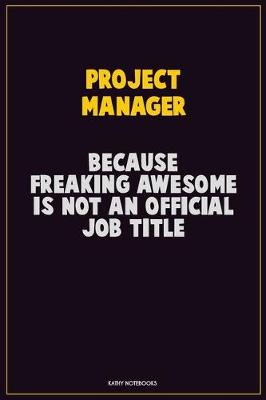 Book cover for Project Manager, Because Freaking Awesome Is Not An Official Job Title