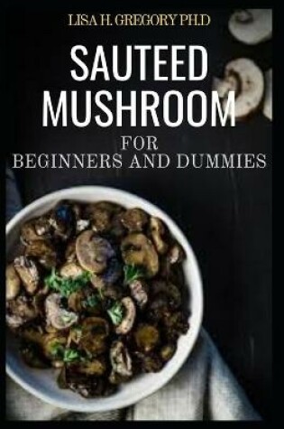 Cover of Sauteed Mushroom for Beginners and Dummies