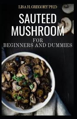 Book cover for Sauteed Mushroom for Beginners and Dummies