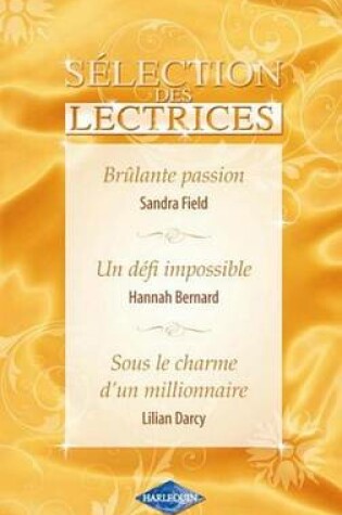 Cover of Brulante Passion - Un Defi Impossible - Sous Le Charme D'Un Millionnaire (Harlequin Selection Des Le