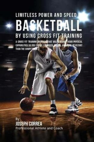 Cover of Limitless Power and Speed in Basketball by Using Cross Fit Training
