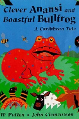 Cover of Clever Anansi and Boastful Bullfrog